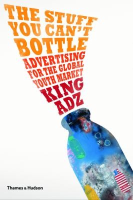 Cover for The Stuff You Cant Bottle Advertising For The Global Youth Market