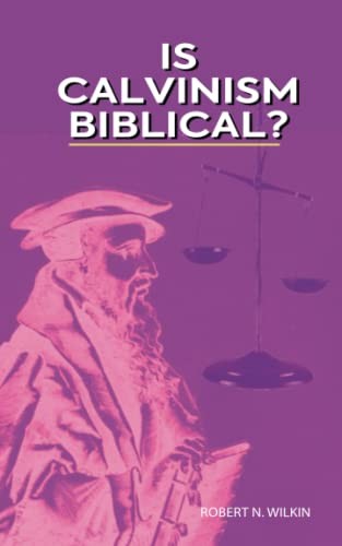 Cover for Is Calvinism Biblical? Let the Scriptures Decide