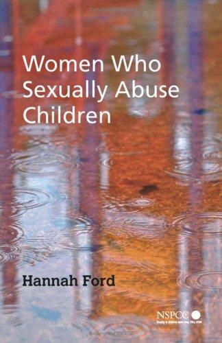 Cover for Women Who Sexually Abuse Children (Wiley Child Protection & Policy Series)