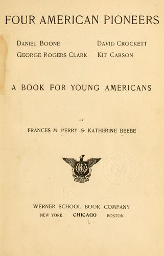 Cover for Four American pioneers: Daniel Boone, George Rogers Clark, David Crockett, Kit Carson