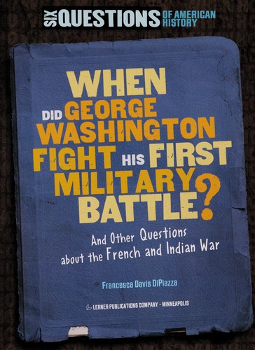 Cover for When did George Washington fight his first military battle?