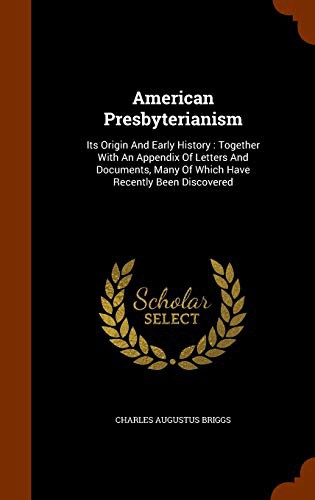 Cover for American Presbyterianism : Its Origin And Early History
