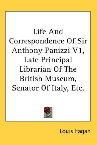 Cover for Life And Correspondence Of Sir Anthony Panizzi V1, Late Principal Librarian Of The British Museum, Senator Of Italy, Etc.