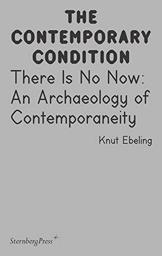 Cover for There Is No Now: An Archaeology of Contemporaneity (Contemporary Condition)