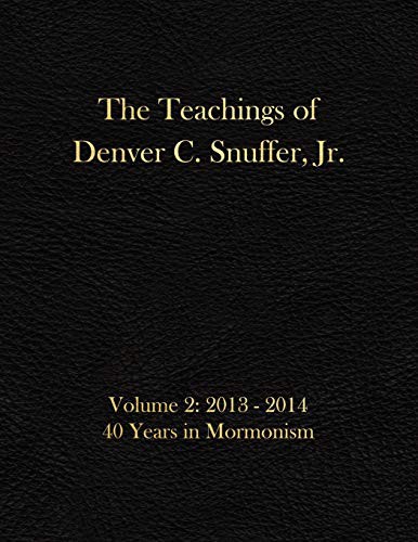 Cover for The Teachings of Denver C. Snuffer, Jr. Volume 2 : 40 Years in Mormonism 2013-2014