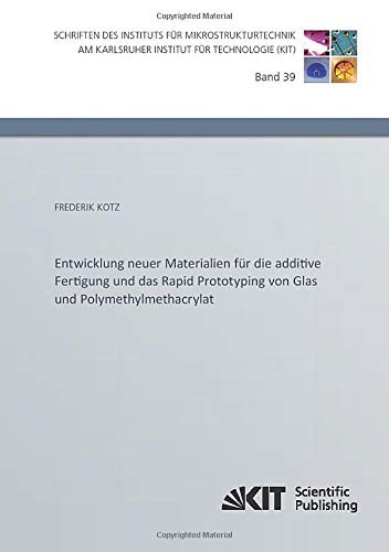 Cover for Entwicklung neuer Materialien für die additive Fertigung und das Rapid Prototyping von Glas und Polymethylmethacrylat