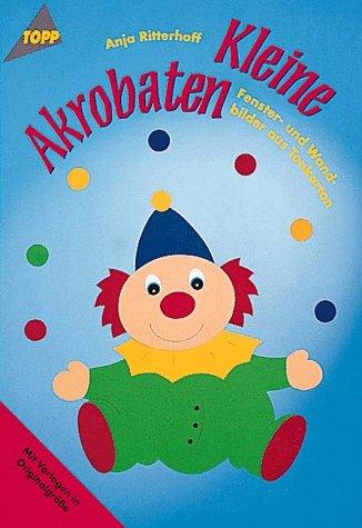 Cover for Kleine Akrobaten. Fenster- und Wandbilder aus Tonkarton.
