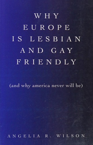 Cover for Why Europe is lesbian and gay friendly (and why America never will be)
