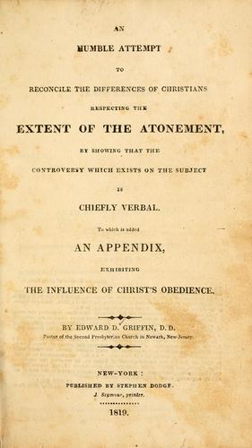 Cover for An humble attempt to reconcile the differences of Christians respecting the extent of the atonement