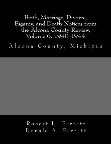 Cover for Birth, Marriage, Divorce, Bigamy, and Death Notices from the Alcona County Review, Volume 6 : 1940-1944