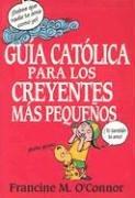 Cover for Guia Catolica Para Los Creyentes Mas Pequenos