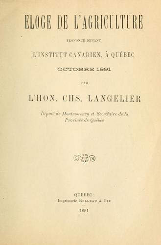 Cover for Eloge de l'agriculture prononcé devant l'Institut canadien, à Québec, octobre 1891