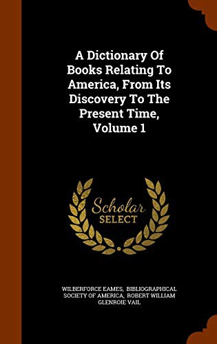 Cover for A Dictionary Of Books Relating To America, From Its Discovery To The Present Time, Volume 1