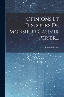 Cover for Opinions et Discours de Monsieur Casimir Périer...