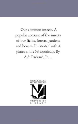 Cover for Our common insects. A popular account of the insects of our fields, forests, gardens and houses. Illustrated with 4 plates and 268 woodcuts. By A.S. Packard, Jr. ...