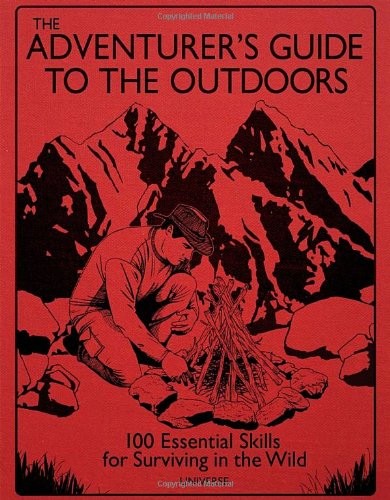 Cover for The Adventurer's Guide to the Outdoors: 100 Essential Skills for Surviving in the Wild