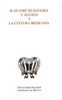 Cover for Juan José de Eguiara y Eguren y la cultura mexicana