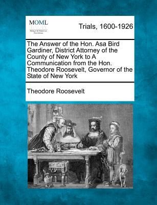 Cover for The Answer of the Hon Asa Bird Gardiner District Attorney of the County of New York to a Communication from the Hon Theodore Roosevelt Governor of