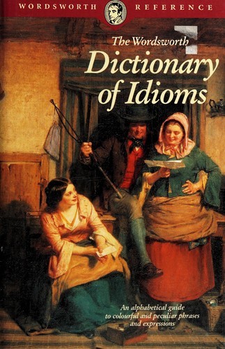 Cover for The Wordsworth dictionary of idioms