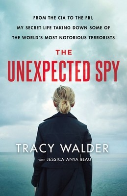 Cover for The Unexpected Spy: From the CIA to the FBI, My Secret Life Taking Down Some of the World's Most Notorious Terrorists
