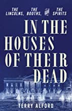 Cover for In the Houses of Their Dead - the Lincolns, the Booths, and the Spirits