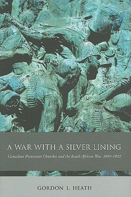 Cover for A War With A Silver Lining Canadian Protestant Churches And The South African War 18991902