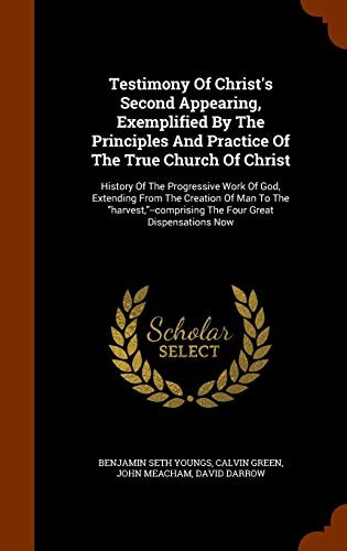 Cover for Testimony Of Christ's Second Appearing, Exemplified By The Principles And Practice Of The True Church Of Christ: History Of The Progressive Work Of ... The Four Great Dispensations Now