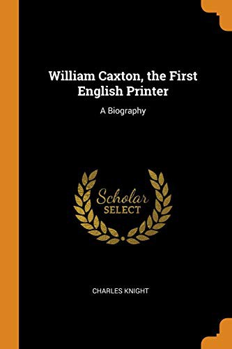 Cover for William Caxton, the First English Printer