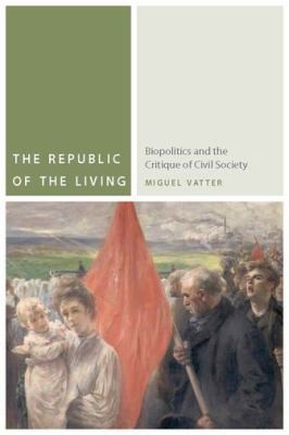 Cover for The Republic Of The Living Biopolitics And The Critique Of Civil Society