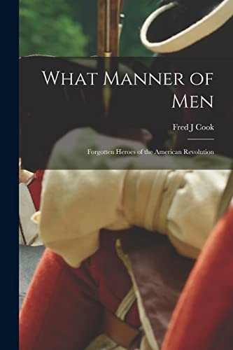 Cover for What Manner of Men; Forgotten Heroes of the American Revolution