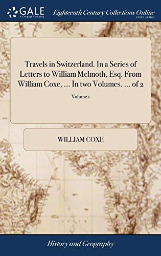 Cover for Travels in Switzerland. In a Series of Letters to William Melmoth, Esq. From William Coxe, ... In two Volumes. ... of 2; Volume 1