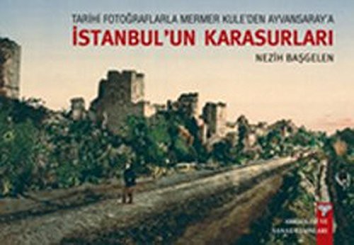 Cover for Tarihi Fotograflarla Mermer Kule'den Ayvansaray'a Istanbul'un Karasurlari