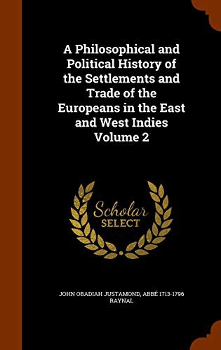 Cover for A Philosophical and Political History of the Settlements and Trade of the Europeans in the East and West Indies Volume 2