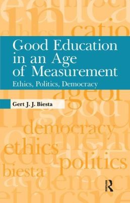 Cover for Good Education In An Age Of Measurement Ethics Politics Democracy