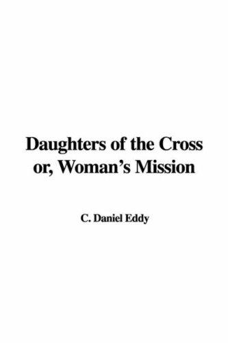 Cover for Daughters of the Cross or, Woman's Mission