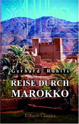 Cover for Reise durch Marokko, Übersteigung des grossen Atlas, Exploration der Oasen von Tafilet, Tuat und Tidikelt und Reise durch die grosse Wüste über Rhadames nach Tripoli