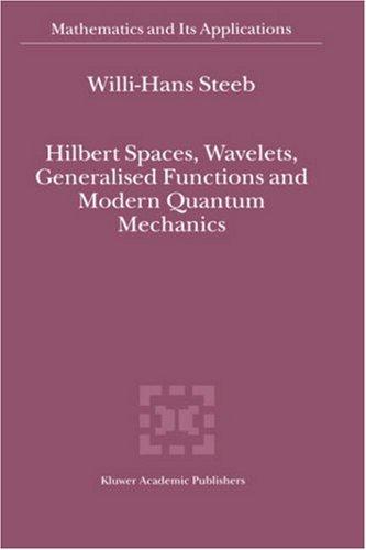 Cover for Hilbert spaces, wavelets, generalised functions, and modern quantum mechanics