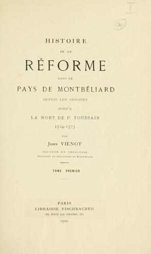 Cover for Histoire de la Réforme dans le pays de Montbéliard depuis les origines jusqu'à la mort de P. Toussain, 1524-1573.