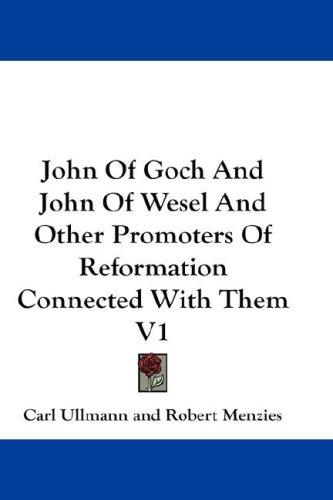Cover for John Of Goch And John Of Wesel And Other Promoters Of Reformation Connected With Them V1