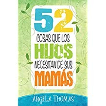 Cover for 52 COSAS QUE LOS HIJOS NECESITAN DE SUS MAMAS