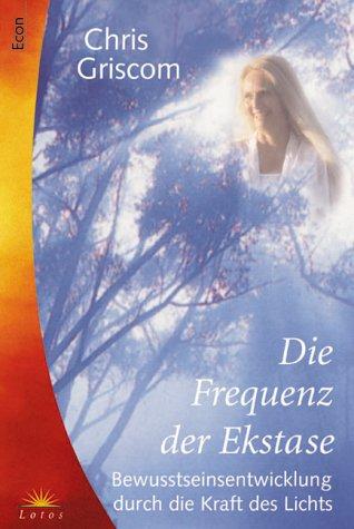 Cover for Die Frequenz der Ekstase. Bewußtseinsentwicklung durch die Kraft des Lichts.