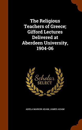 Cover for The Religious Teachers of Greece; Gifford Lectures Delivered at Aberdeen University, 1904-06