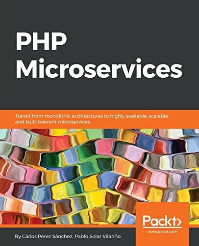 Cover for PHP Microservices: Transit from monolithic architectures to highly available, scalable, and fault-tolerant microservices