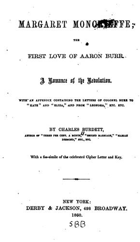 Cover for Margaret Moncrieffe: The First Love of Aaron Burr. A Romance of the Revolution. With an Appendix ...