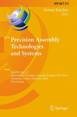 Cover for Precision Assembly Technologies And Systems 5th Ifip Wg 55 International Precision Assembly Seminar Ipas 2010 Chamonix France February 1417 2010 Proceedings