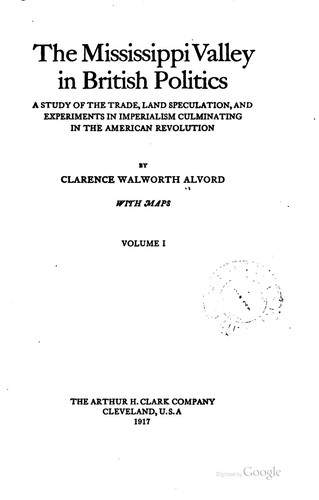 Cover for The Mississippi Valley in British Politics: A Study of the Trade, Land ...