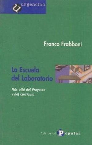 Cover for La escuela del laboratorio: mas alla del proyecto y del curriculo