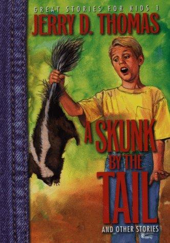 Cover for A Skunk by the Tail (Thomas, Jerry D., Great Stories for Kids, 1.)