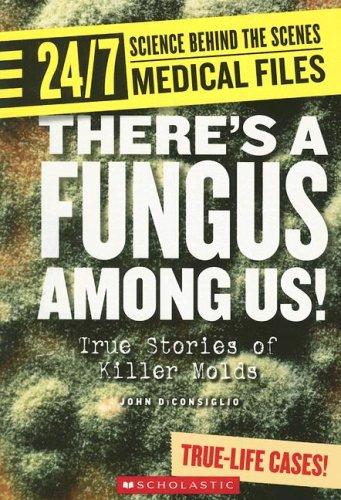 Cover for There's a Fungus Among Us: True Stories of Killer Molds (24/7: Science Behind the Scenes)