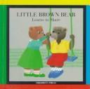 Cover for Little Brown Bear learns to share